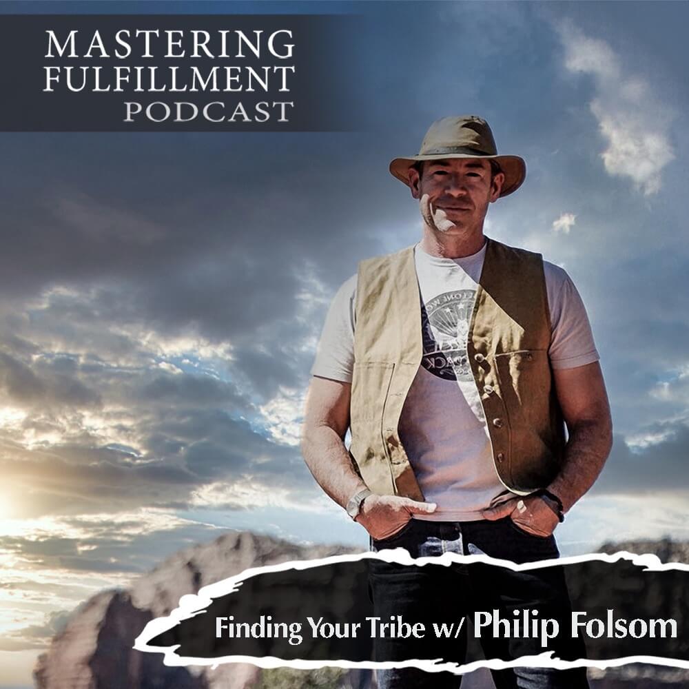 philip folsom finding your tribe Mastering Fulfillment-